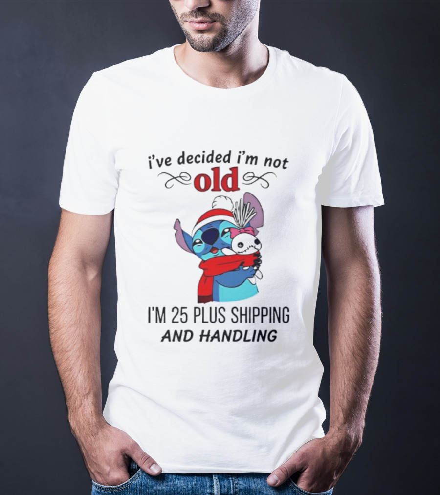 Lilo And Stitch I’ve Decided I’m Not Old I’m 25 Plus Shipping And Handling T-Shirt