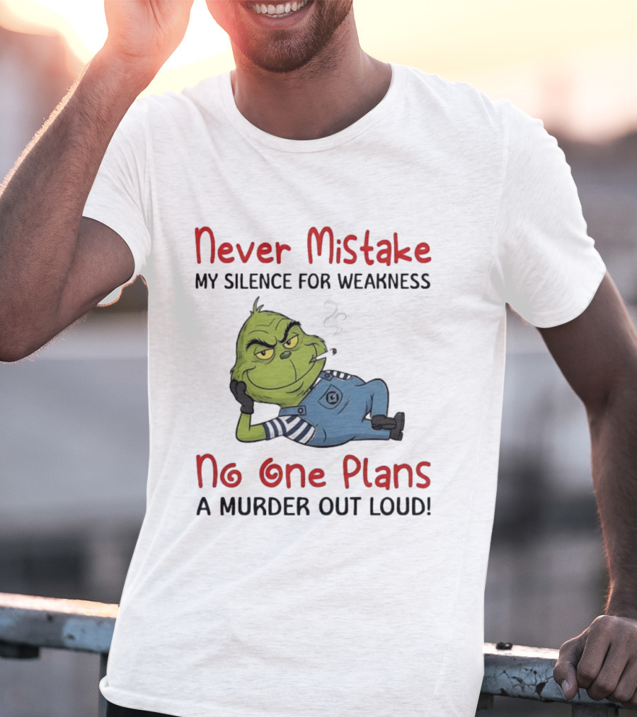 Minion Grinch Never Mistake My Silence No One Plans A Murder Out Loud T-Shirt