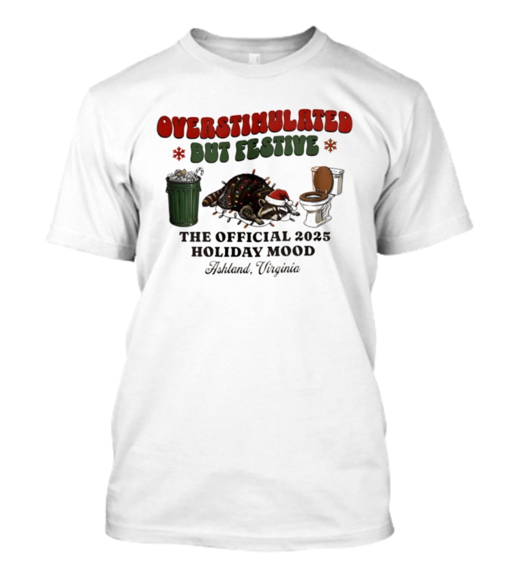 Overstimulated But Festive Raccoon The Official 2025 Holiday Mood Ashland Virginia T-Shirt