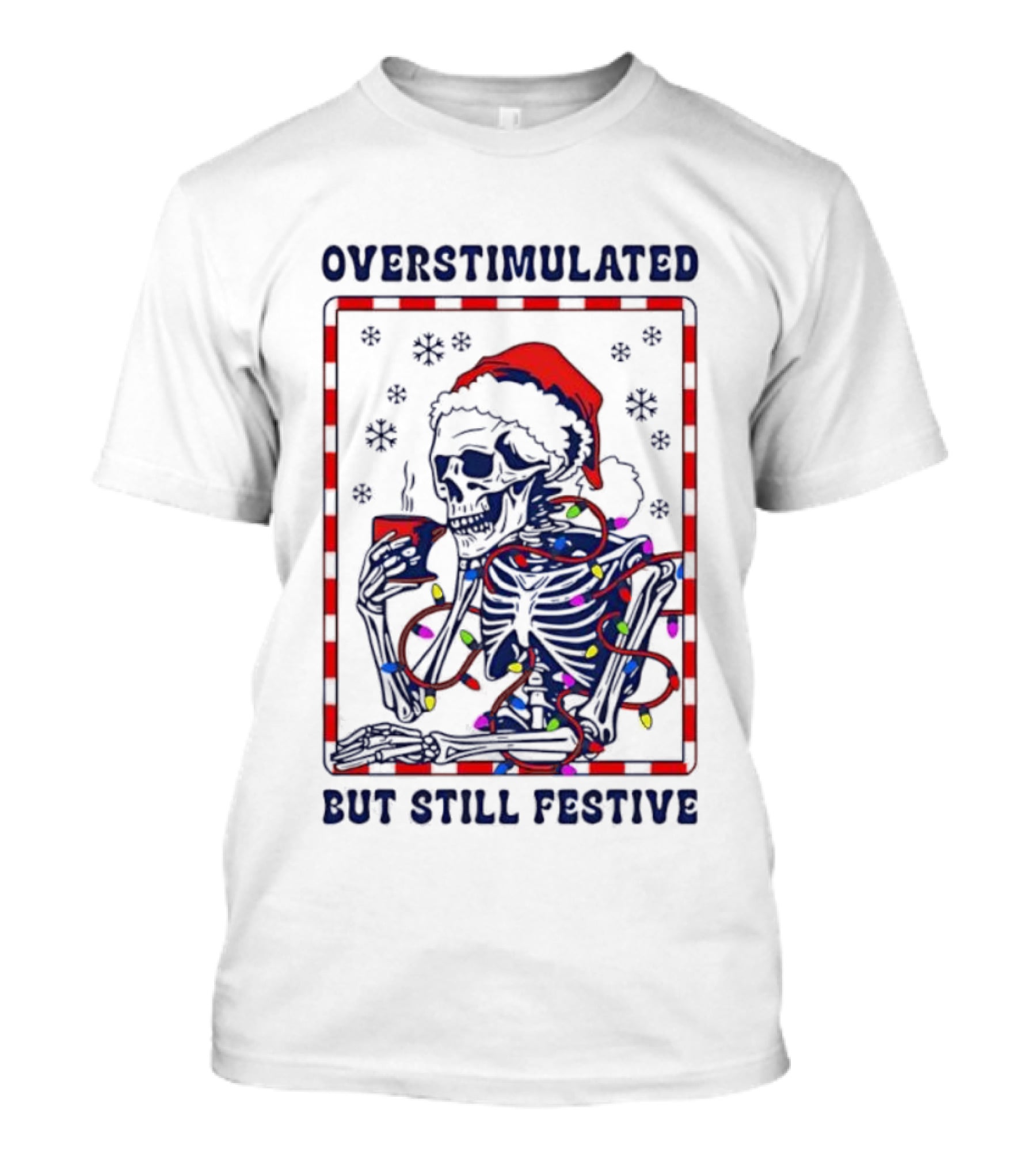 Overstimulated Santa Skeleton Christmas Lights Festive Mood T-Shirt