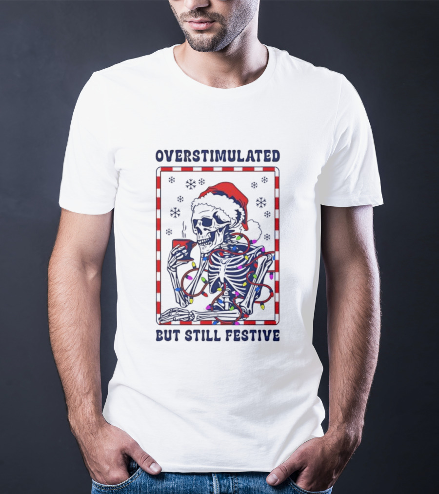 Overstimulated Santa Skeleton Christmas Lights Festive Mood T-Shirt