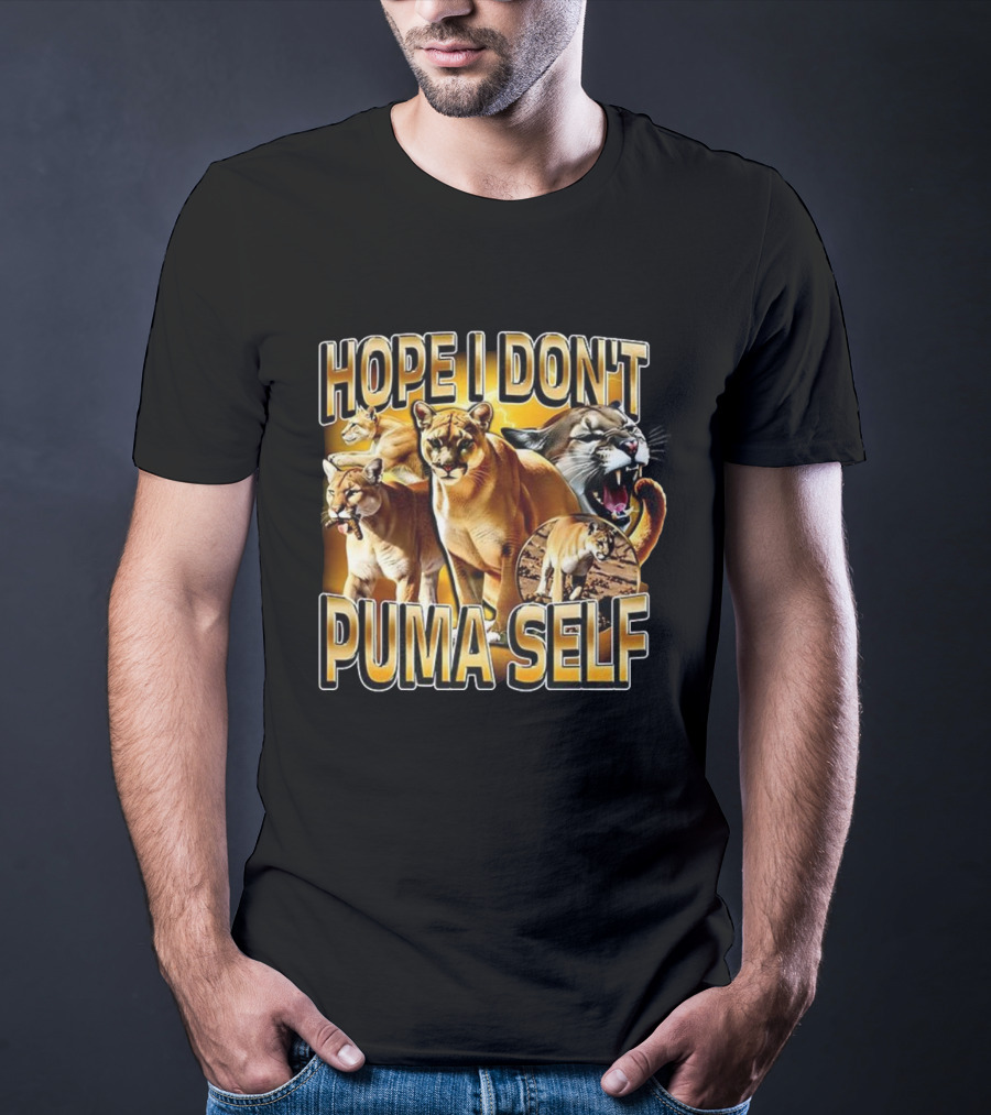 Hope I Don’t Puma Self Fierce Big Cat Humor T-Shirt