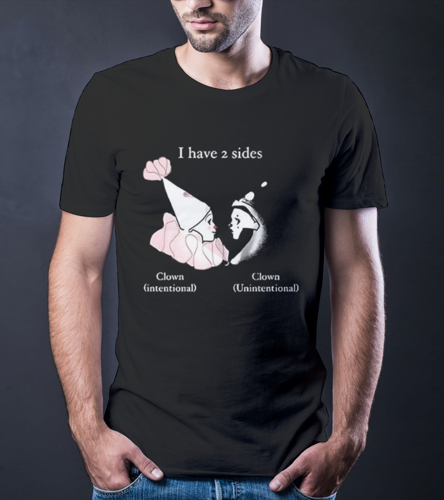I Have Two Sides Clown Intentional Unintentional T-Shirt