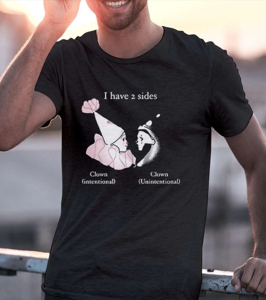 I Have Two Sides Clown Intentional Unintentional T-Shirt