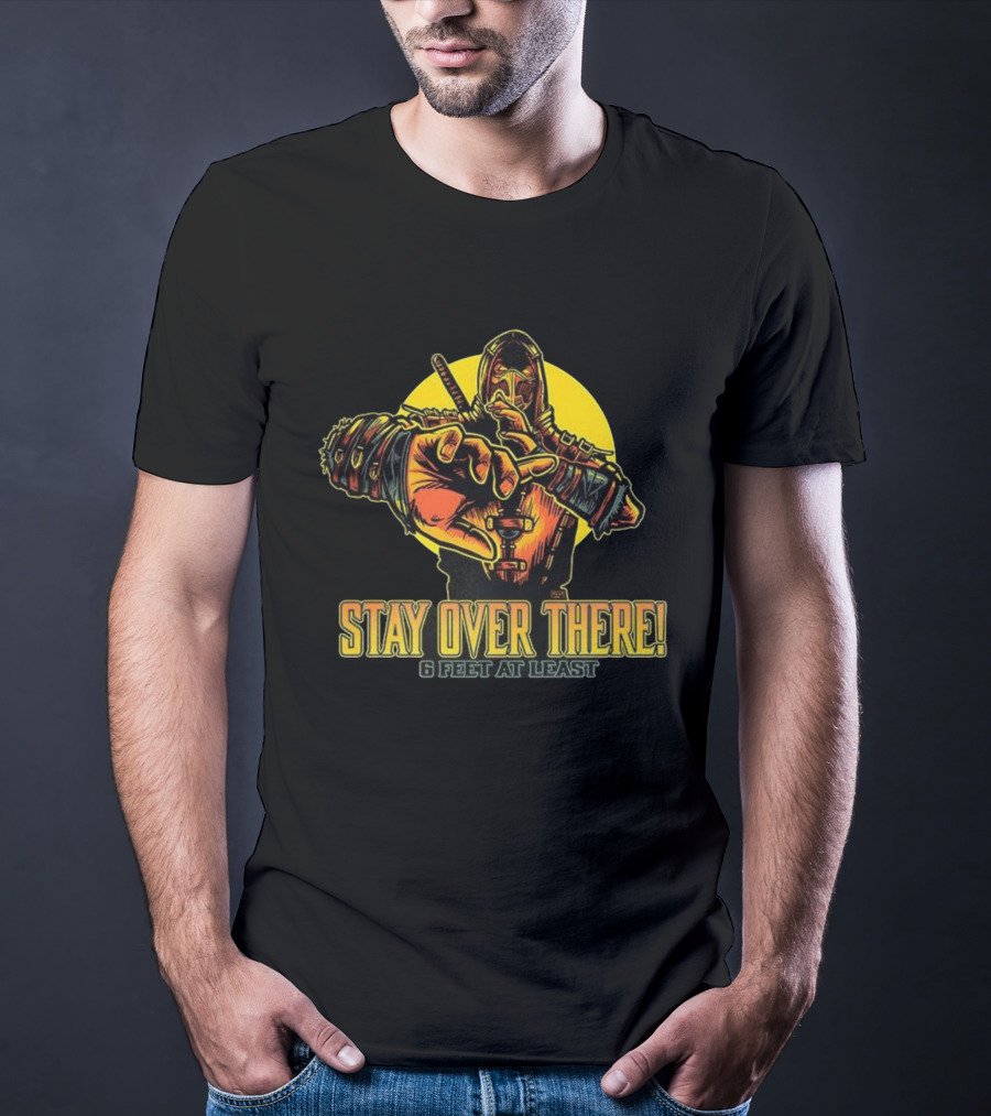Stay Over There 6 Feet At Least Scorpion Masked Warrior Warning T-Shirt