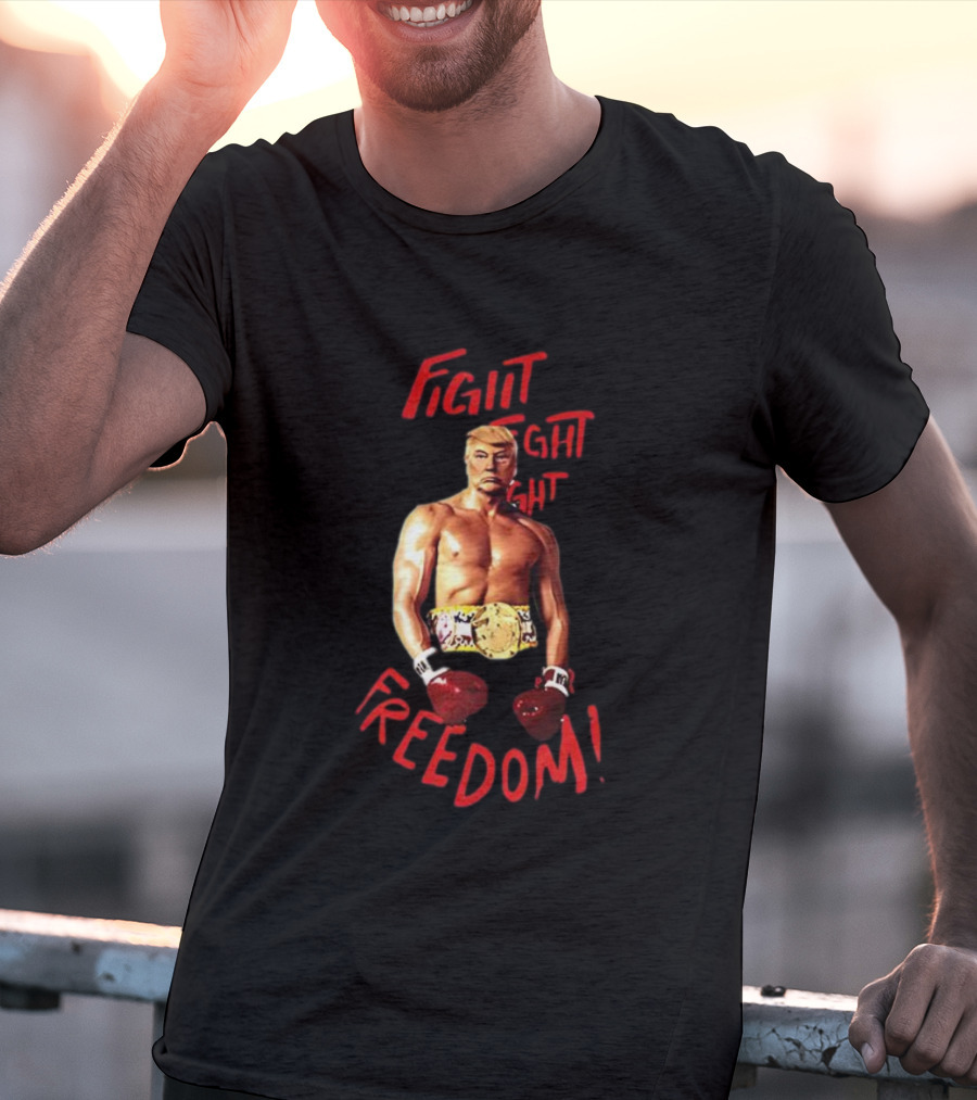 Fight Fight Fight For Freedom Boxing Champion Trump T-Shirt