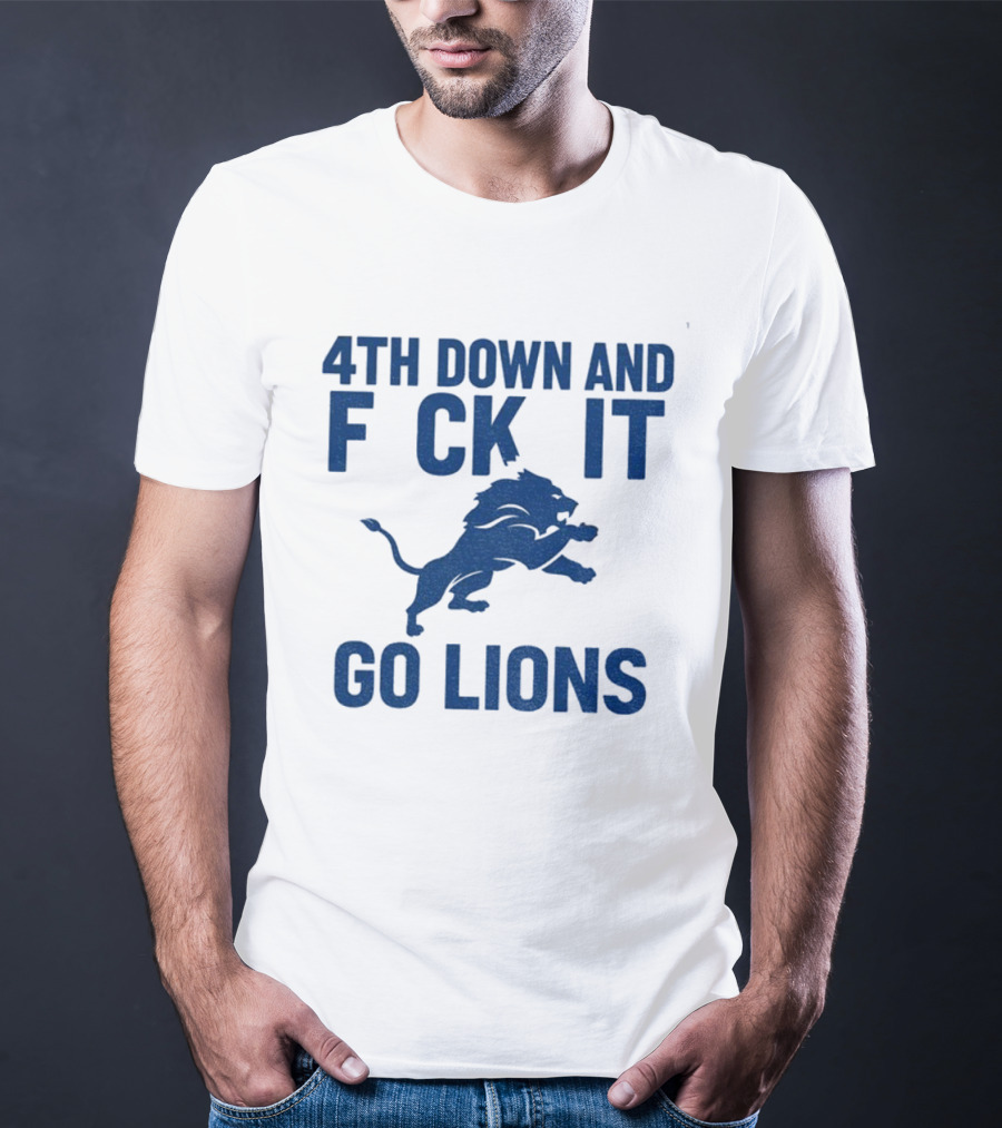 Detroit Lions NFL Football 4th Down And F*ck It Go Lions T-Shirt