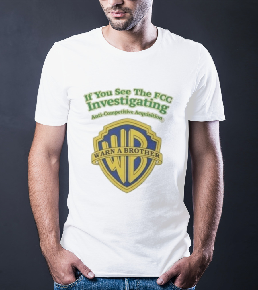 Ted Sarandos Warn A Brother If You See The FCC Investigating Anti-Competitive Acquisition T-Shirt