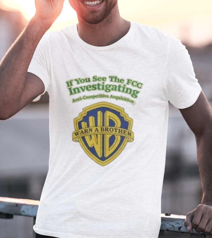 Ted Sarandos Warn A Brother If You See The FCC Investigating Anti-Competitive Acquisition T-Shirt