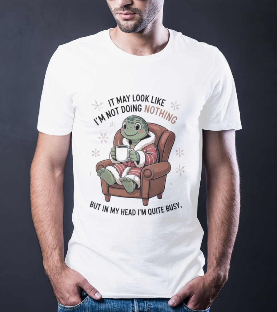 Turtle It May Look Like I’m Not Doing Nothing But In My Head I’m Quite Busy Comfy Armchair Cozy Robe T-Shirt