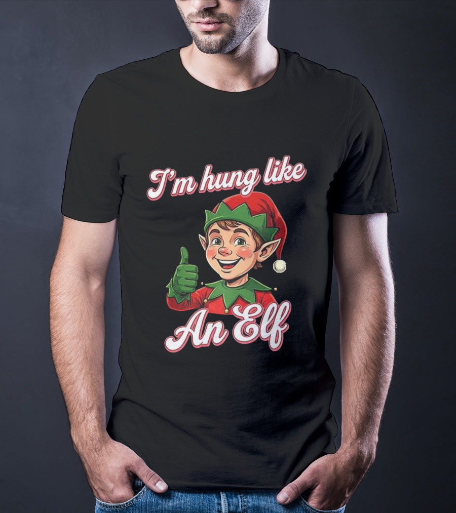 I'm Hung Like An Elf Funny Christmas Humor T-Shirt