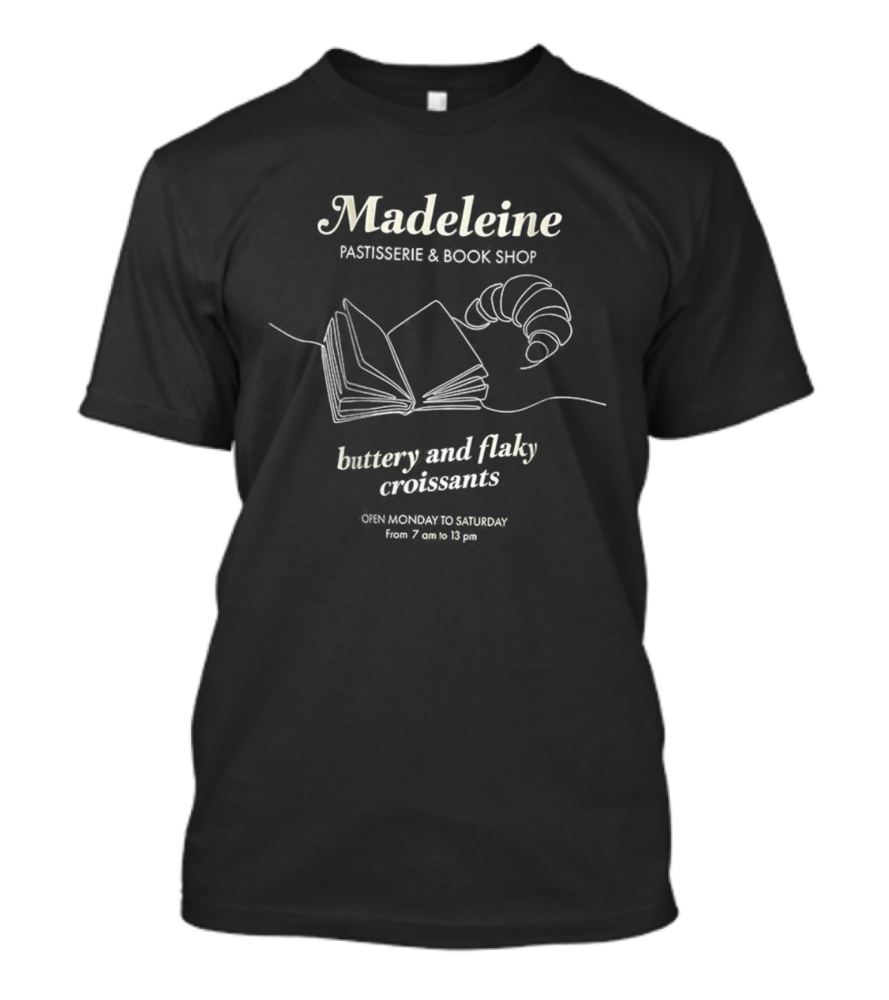 Madeleine Bookshop Buttery And Flaky Croissants Open Monday To Saturday 7 Am To 13 Pm T-Shirt