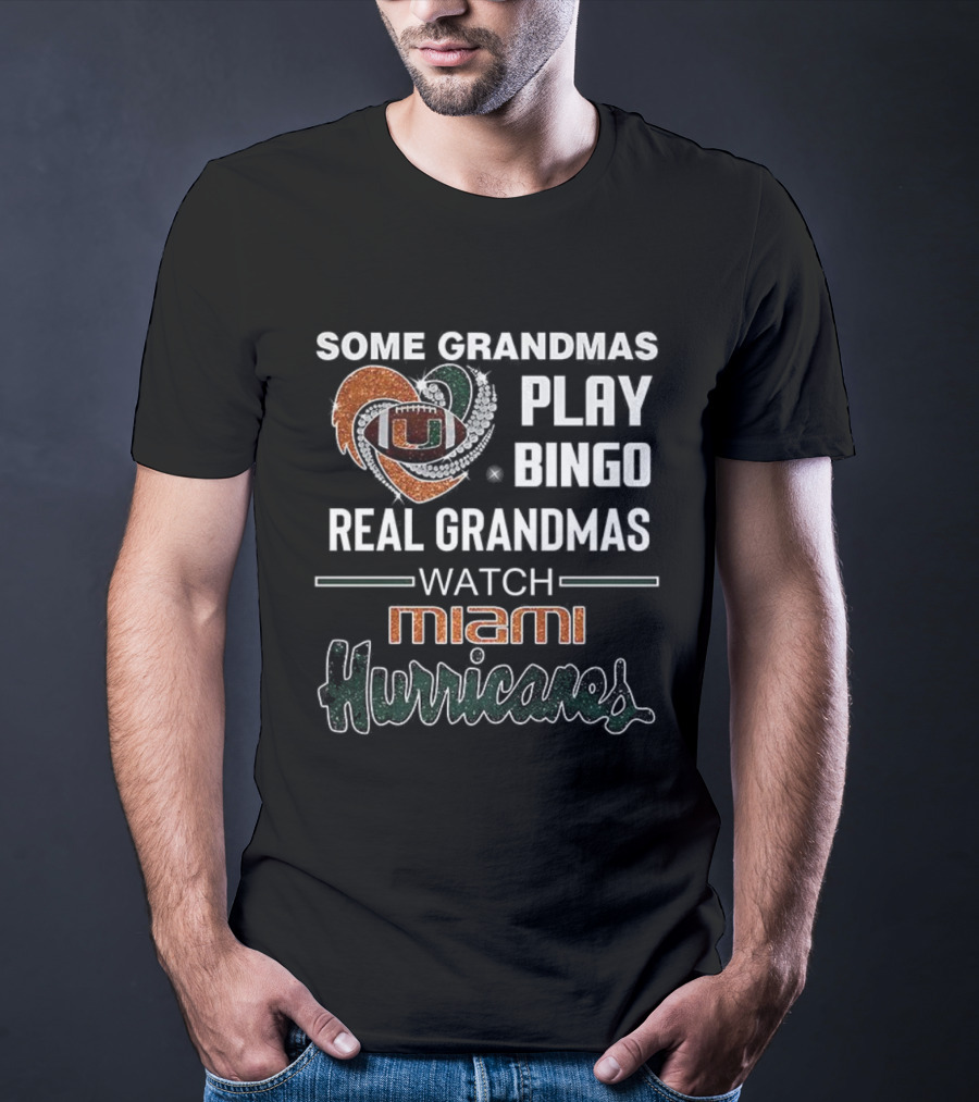 Some Grandmas Play Bingo Real Grandmas Miami Hurricanes T-Shirt