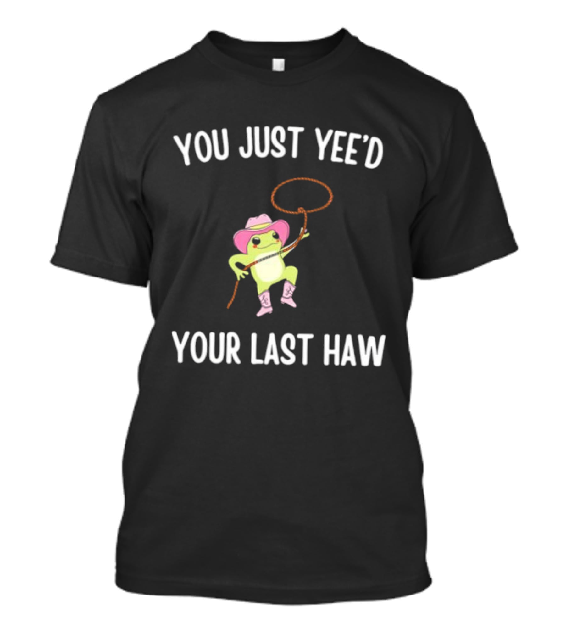 Cowboy Frog You Just Yeed Your Last Haw Pink Hat Lasso Boots T-Shirt