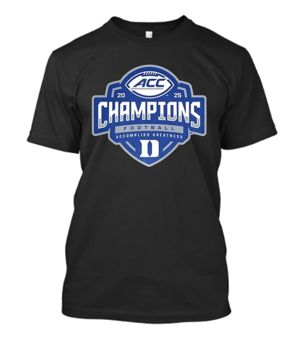 Duke Blue Devils 2025 ACC Champions Football Accomplish Greatness T-Shirt