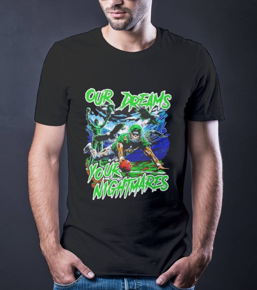 Our Dreams Your Nightmares Green Eagles Skeleton Football Player Diving Stadium T-Shirt