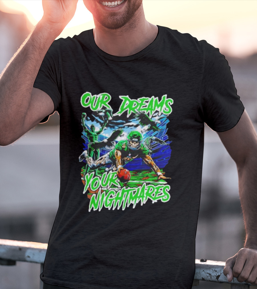 Our Dreams Your Nightmares Green Eagles Skeleton Football Player Diving Stadium T-Shirt