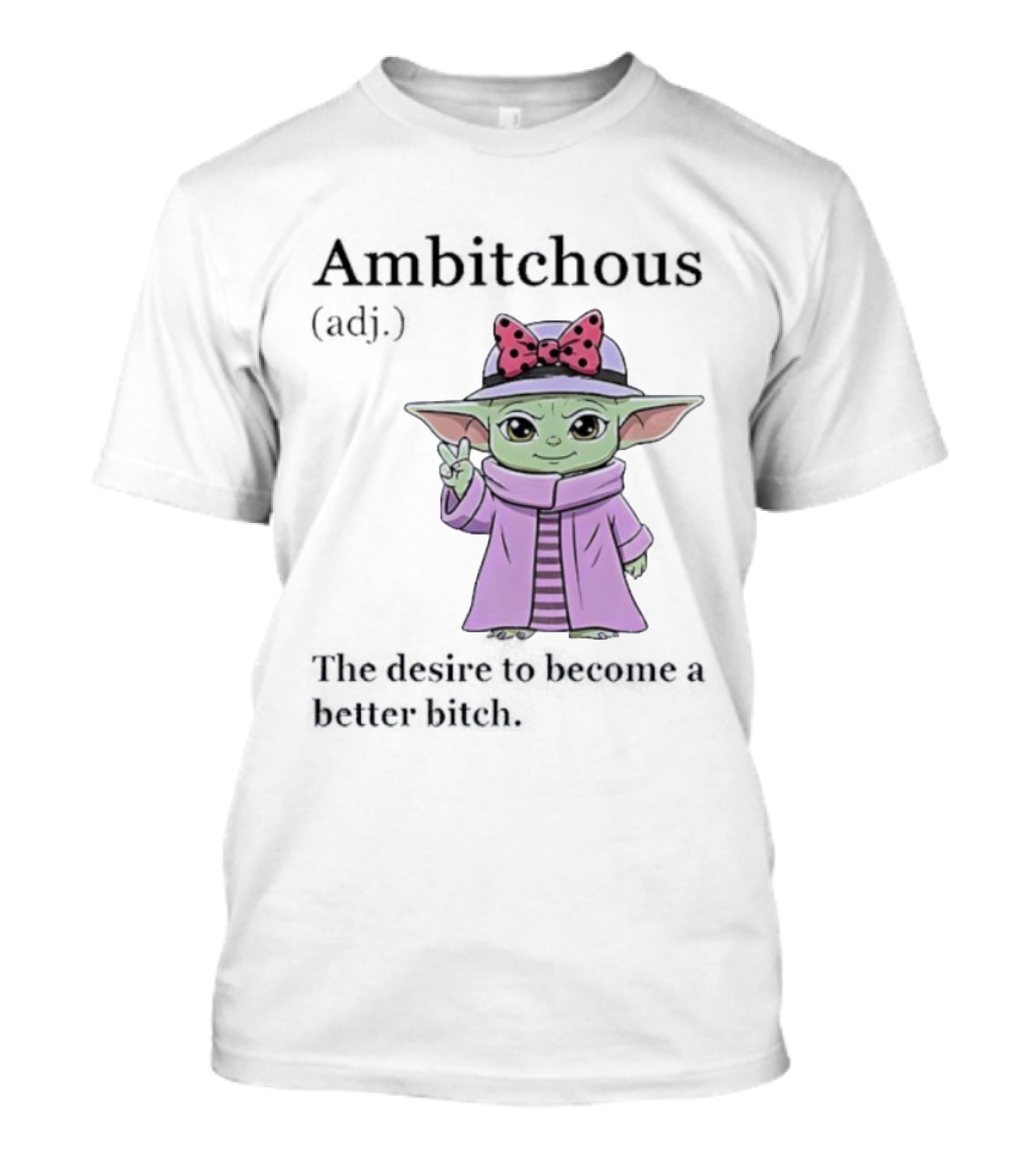 Ambitchous Definition Baby Yoda Desire To Become A Better Bitch T-Shirt