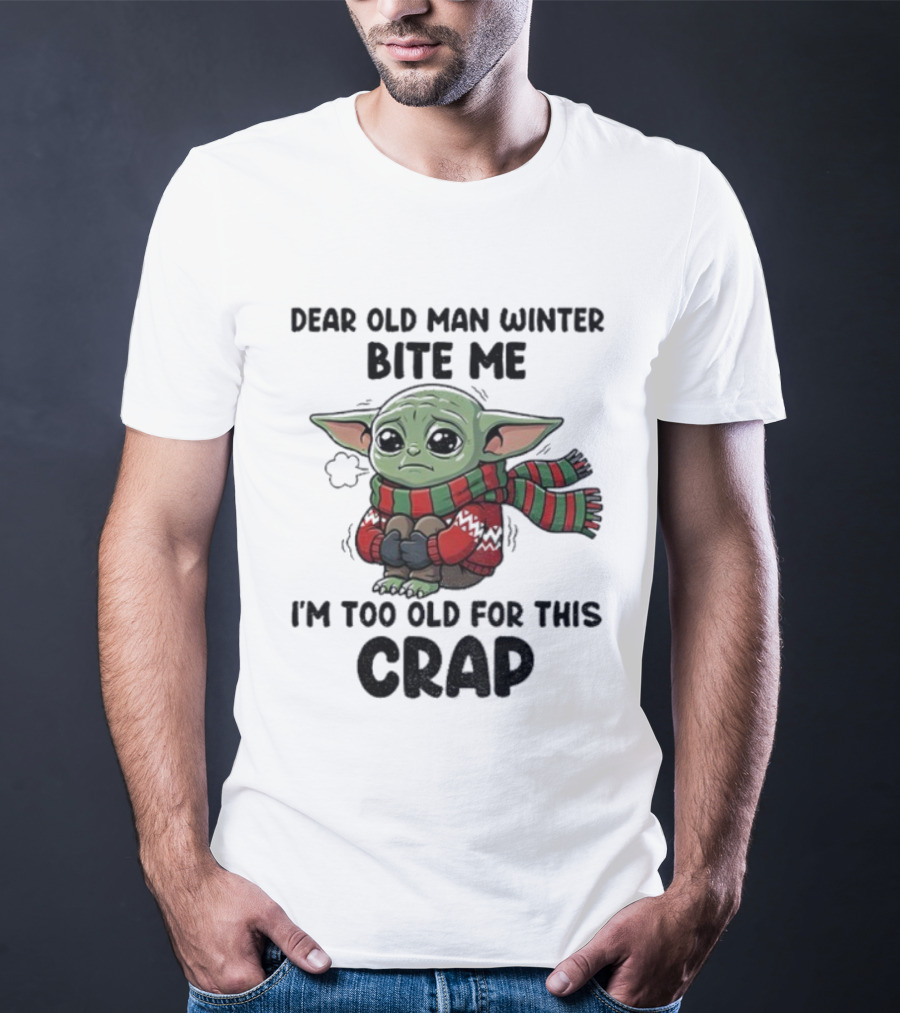 Baby Yoda Dear Old Man Winter Bite Me I'm Too Old For This Crap Christmas T-Shirt
