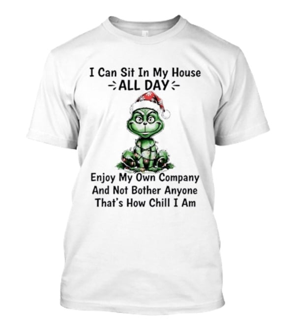 Grinch Christmas Light Sit In My House All Day Enjoy Own Company Not Bother Anyone Chill T-Shirt