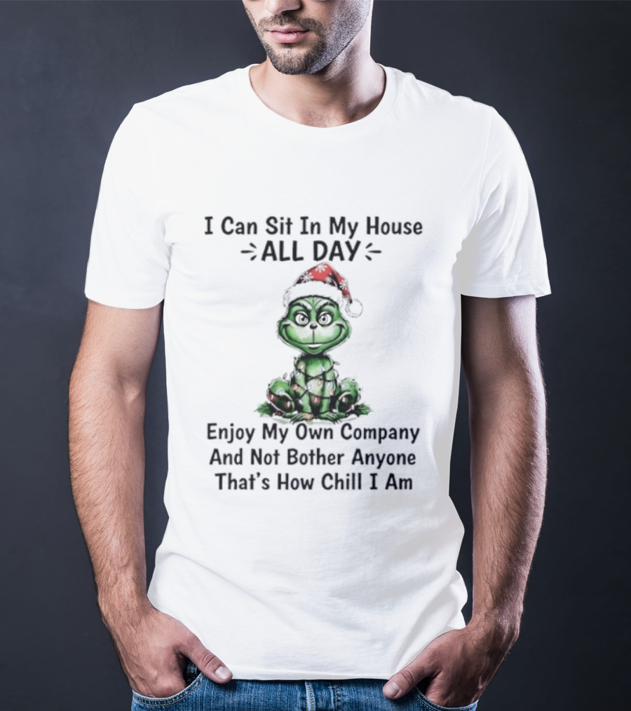Grinch Christmas Light Sit In My House All Day Enjoy Own Company Not Bother Anyone Chill T-Shirt