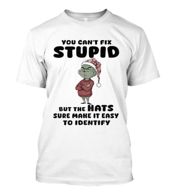 Grinch Santa Hat You Can't Fix Stupid But The Hats Sure Make It Easy To Identify Christmas T-Shirt
