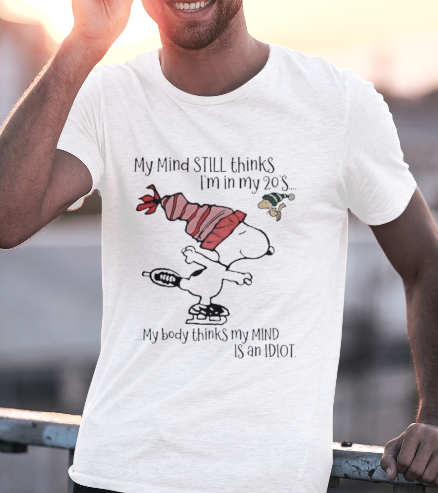 Snoopy Woodstock My Mind Still Thinks I'm In My 20s My Body Thinks My Mind Is An Idiot T-Shirt