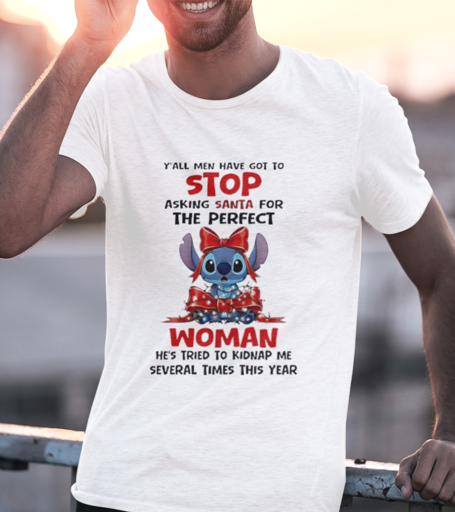 Yall Men Have Got To Stop Asking Santa For The Perfect Woman Stitch Holiday Humor T-Shirt