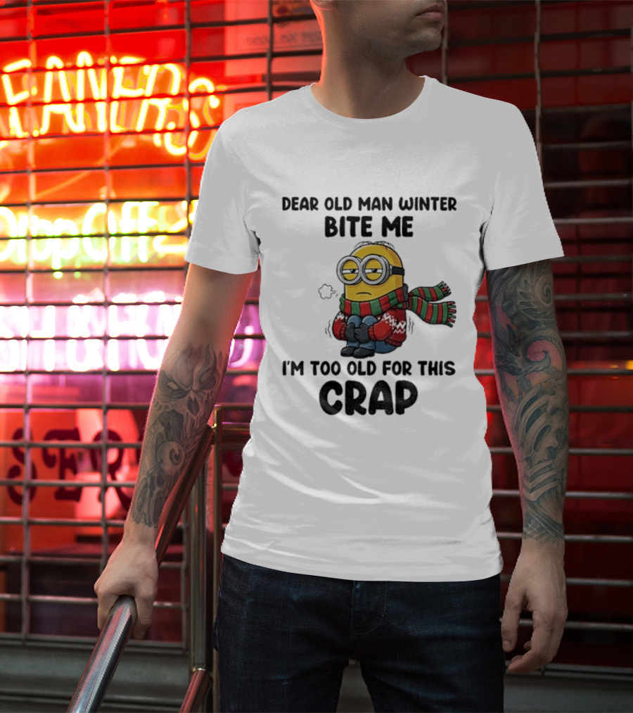 Dear Old Man Winter Bite Me Minion I'm Too Old For This Crap Christmas T-Shirt