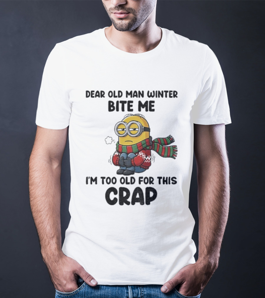 Dear Old Man Winter Bite Me Minion I'm Too Old For This Crap Christmas T-Shirt