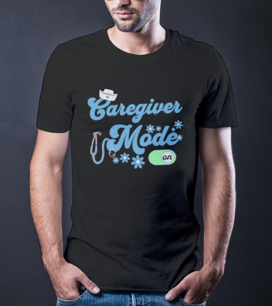 Caregiver Mode ON Nurse Stethoscope And Flowers T-Shirt
