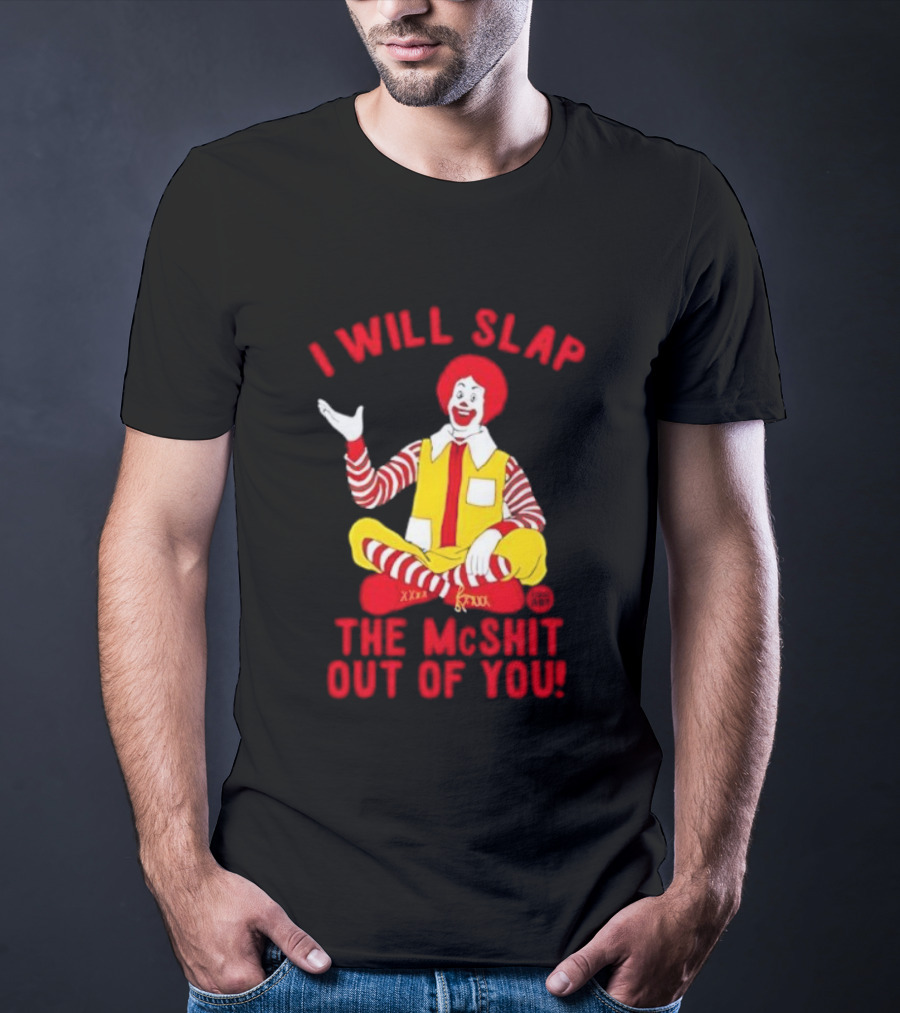 I Will Slap The Mcshit Out Of You Clown Parody T-Shirt