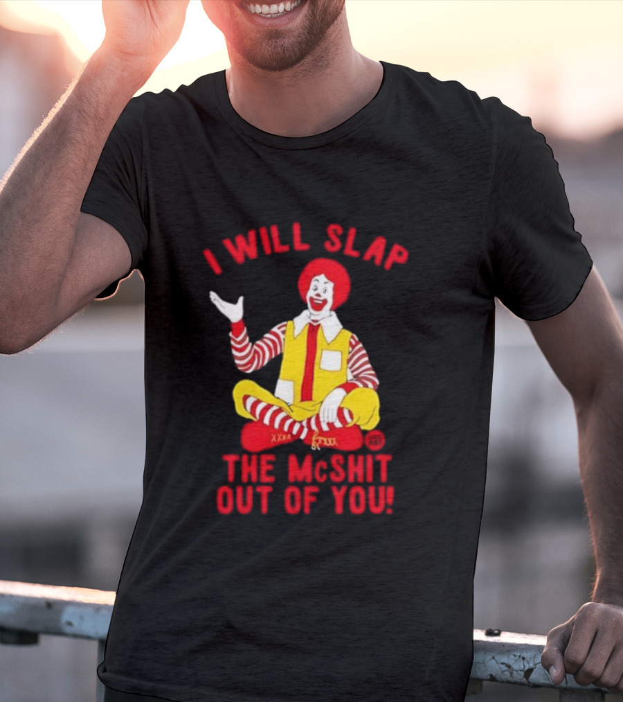 I Will Slap The Mcshit Out Of You Clown Parody T-Shirt