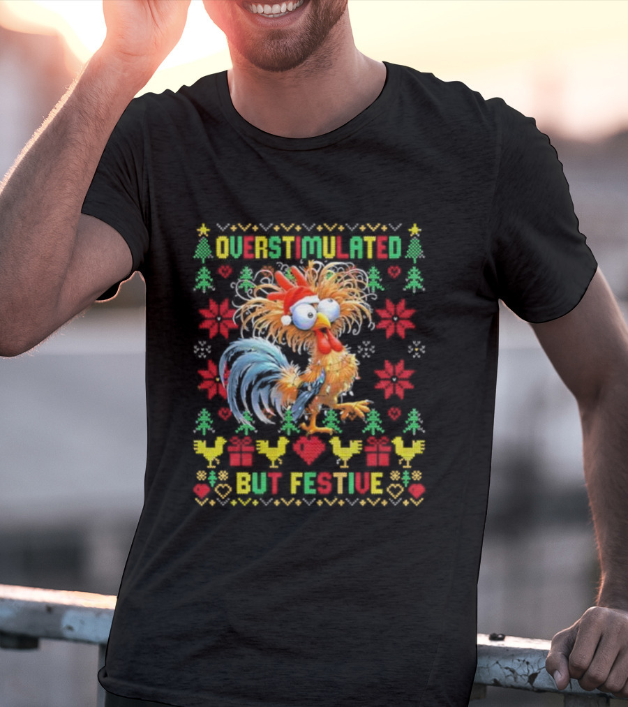 Overstimulated Christmas Chicken Festive Holiday Humor T-Shirt
