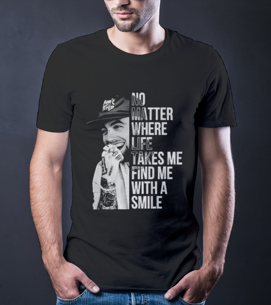 Vintage Mac Miller No Matter Where Life Takes Me Find Me With A Smile T-Shirt