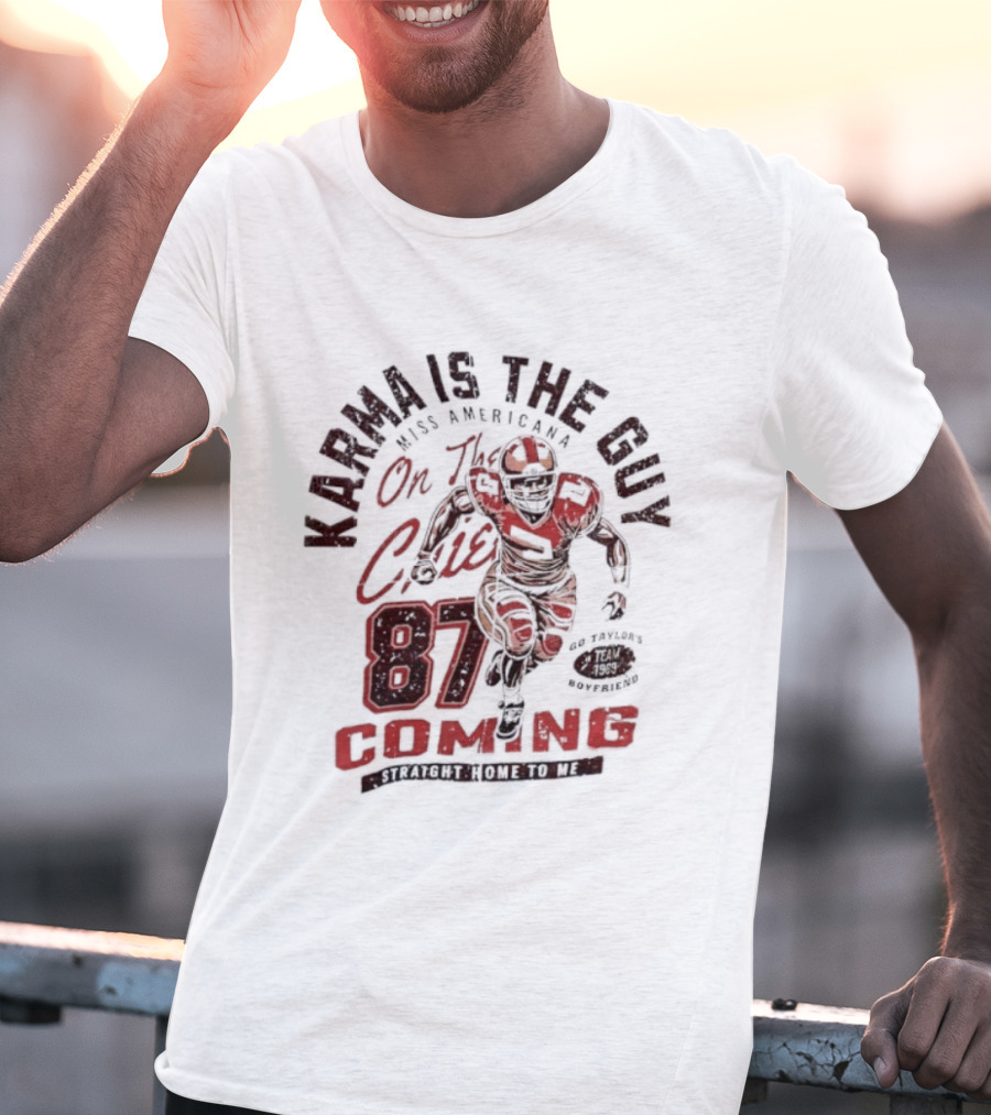 Karma Is The Guy Miss Americana On The Chiefs 87 Football Coming T-Shirt