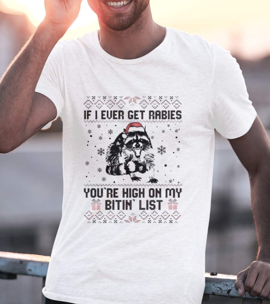 Raccoon If I Ever Get Rabies You're High On My Bitin' List Ugly Christmas Sweater Santa Hat Snowflakes Present T-Shirt
