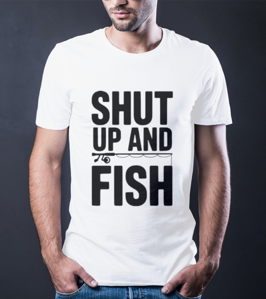Shut Up And Fish Funny Angler Phrase T-Shirt
