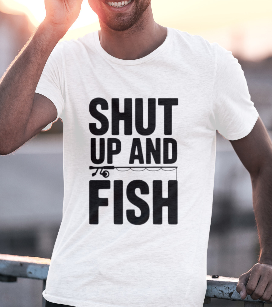 Shut Up And Fish Funny Angler Phrase T-Shirt