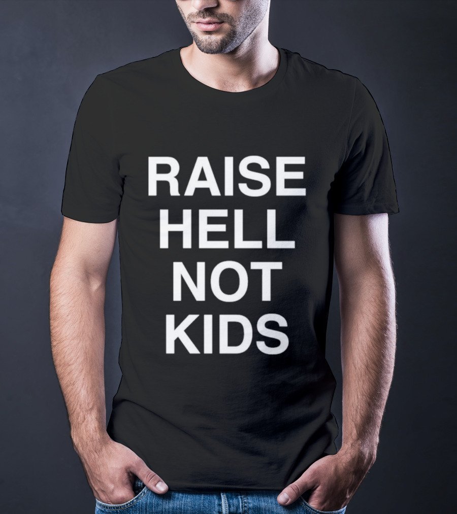 Raise Hell Not Kids Bold Statement T-Shirt