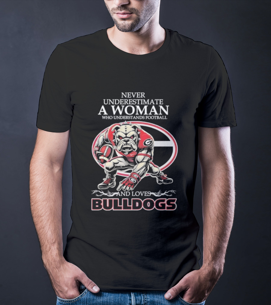 Never Underestimate A Woman Who Understands Football And Loves Bulldogs Georgia G Fan T-Shirt