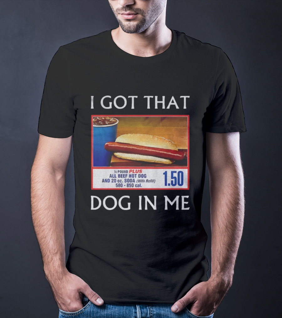 I Got That Dog In Me 1.50 All Beef Hot Dog Plus Soda Food Court Meme T-Shirt