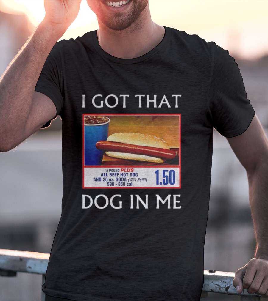 I Got That Dog In Me 1.50 All Beef Hot Dog Plus Soda Food Court Meme T-Shirt