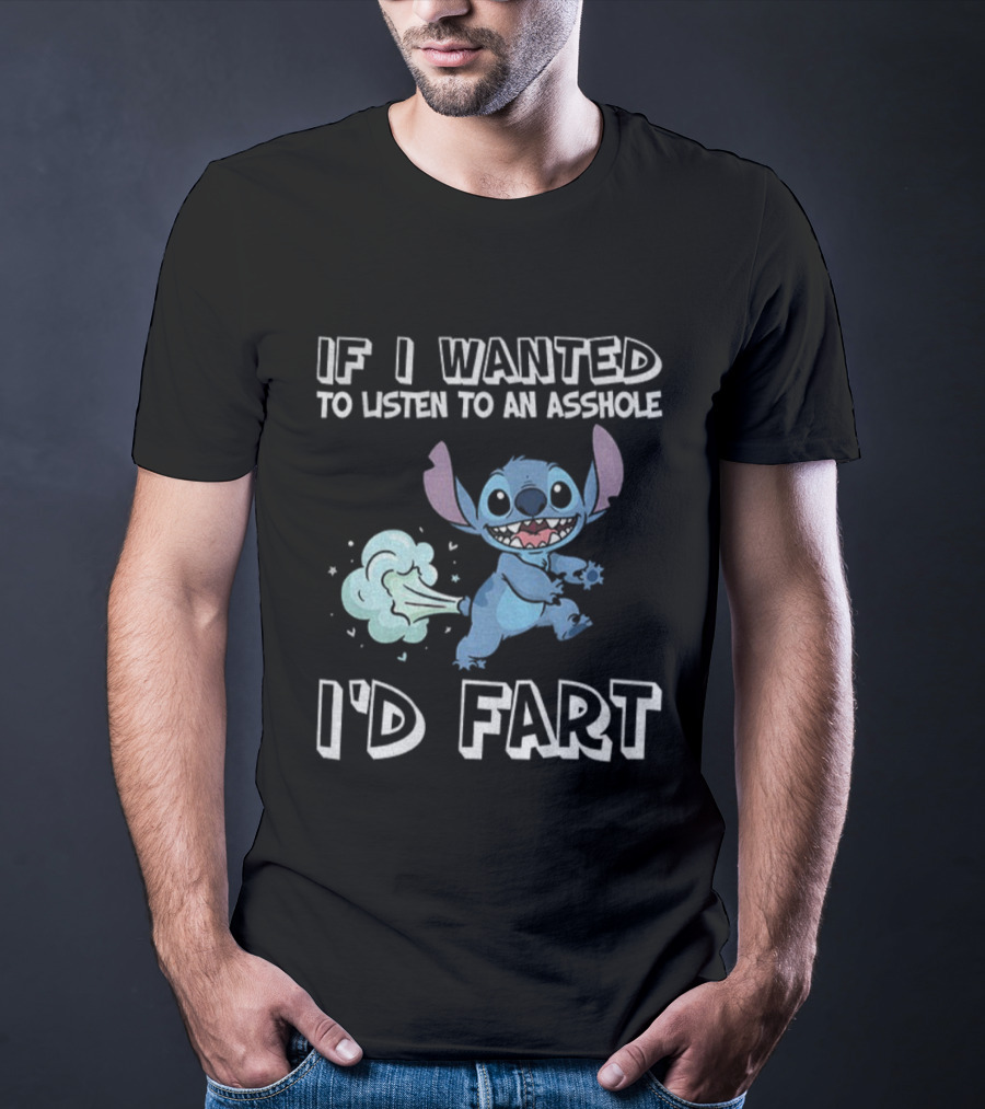 If I Wanted To Listen To An Asshole I'd Fart Stitch T-Shirt