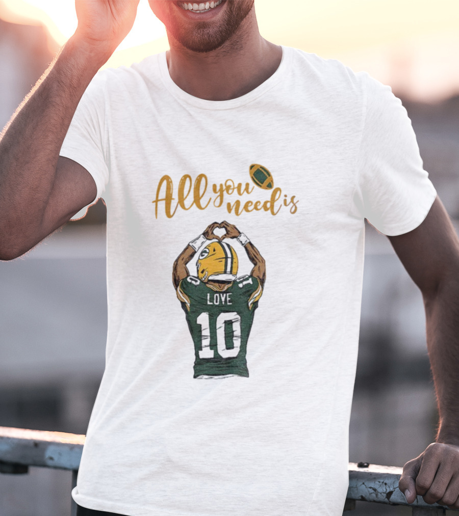 All You Need Is Love Packers Jordan Love 10 Green Bay Packers Football T-Shirt
