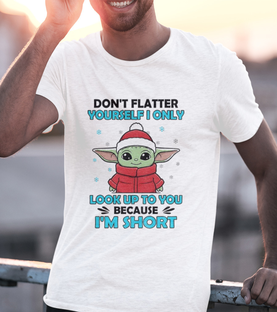 Baby Yoda Santa Hat Don't Flatter Yourself I Only Look Up To You Because I'm Short Christmas T-Shirt