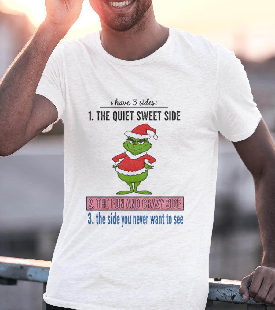 Grinch Santa 3 Sides Quiet Sweet Fun Crazy Never Want To See Christmas T-Shirt