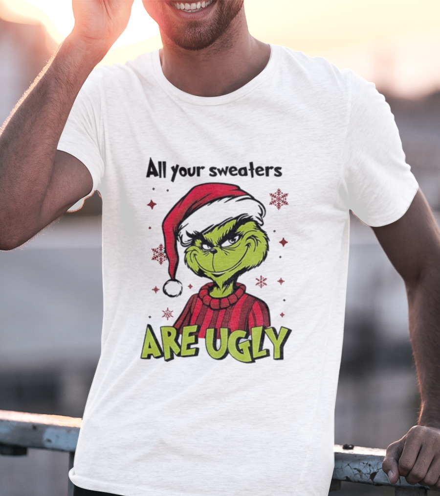 Funny Grinch Santa All Your Sweaters Are Ugly Christmas T-Shirt