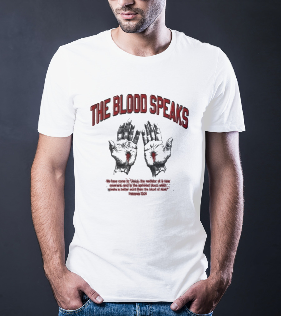 The Blood Speaks Jesus Hands With Heart Wounds Salvation Message T-Shirt