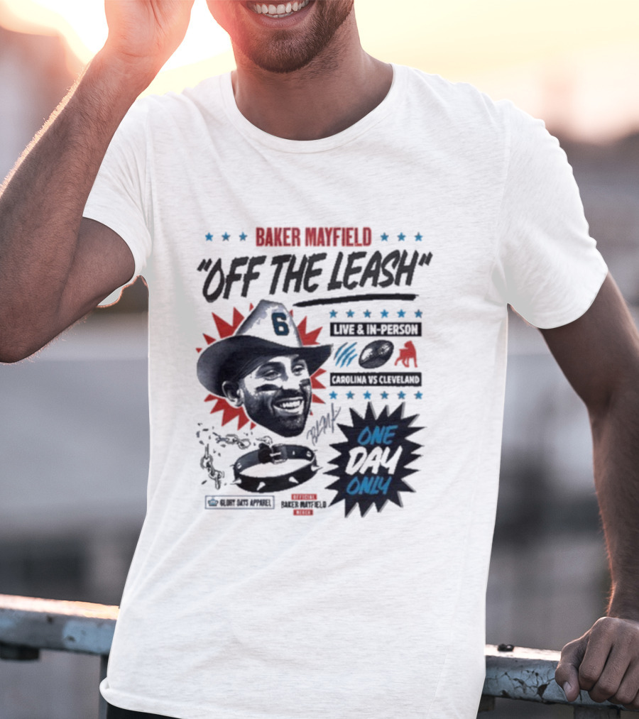Baker Mayfield Off The Leash One Day Only Live In Person Carolina Vs Cleveland T-Shirt